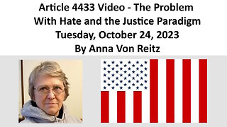 Article 4433 Video - The Problem With Hate and the Justice Paradigm By Anna Von Reitz