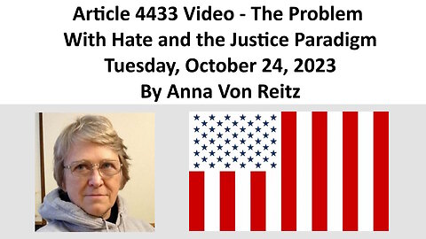 Article 4433 Video - The Problem With Hate and the Justice Paradigm By Anna Von Reitz