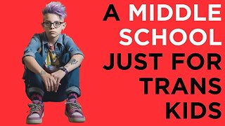 Trans and Non-Binary Kids Get Their Own Middle School: What Leftist Activists are Building