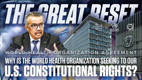 The Great Reset | World Health Organization Agreement | Why is the World Health Organization Seeking to Our US Constitutional Rights?