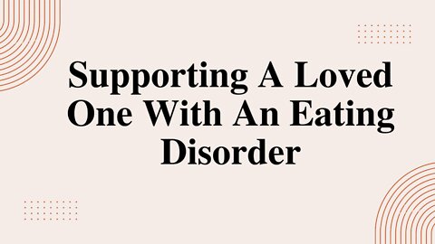 Supporting A Loved One With An Eating Disorder