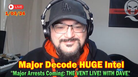 Major Decode Update Today Jan 3: "Major Arrests Coming: THE VENT LIVE! WITH DAVE"