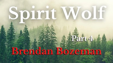 Spirit Wolf, Part 4, by Brendan Bozeman (4/5)