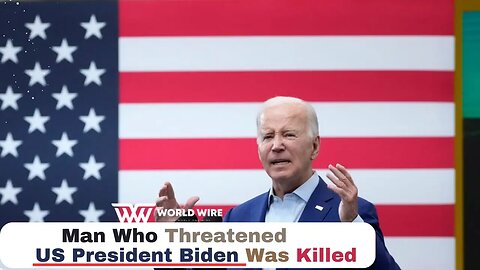 Man Who Threatened US President Biden Was Killed-World-Wire