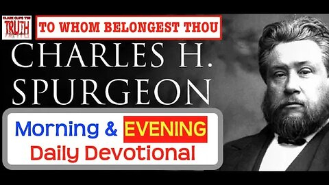 March 12 PM | TO WHOM BELONGEST THOU | C H Spurgeon's Morning and Evening | Audio Devotional