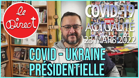 Direct du 23 mars 2022 : Covid-19, Ukraine et Présidentielle 2022