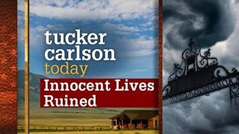 Innocent Lives Ruined | Tucker Carlson Today (Full episode)