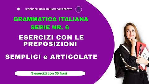 Series 6. Fun exercises, with simple and articulate prepositions, to improve your Italian.