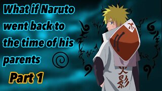 What if Naruto went back to the time of his parents | Rewritten | Part 1