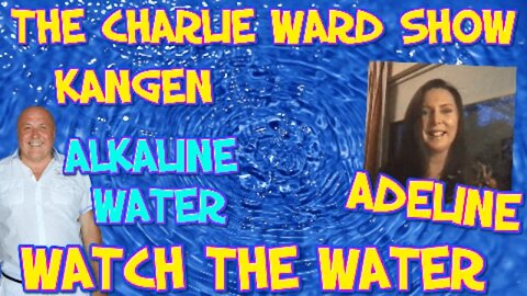 CHARLIE WARD TALKS TO ADELINE ABOUT ALKALINE WATER AND THE KANGEN REVOLUTION.