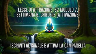 LEGGE DI ATTRAZIONE :33 Modulo 7. Settimana 6. Chiedere (attivazione)