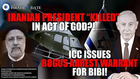 Iranian President Killed In Act Of God? - ICC Issues Bogus Arrest Warrant For Bibi
