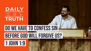 Do We Have To Confess Sin Before God Will Forgive Us? | 1 John 1:9