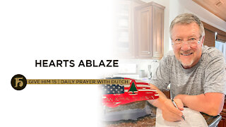 Hearts Ablaze | Give Him 15: Daily Prayer with Dutch | Sept. 28