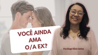 VOCÊ AINDA AMA O/A EX?