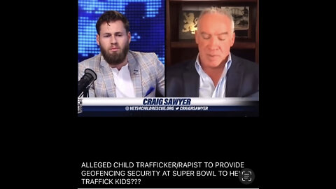 TSVN255 2.2022 Craig Sawyer Alleged Child Trafficker Rapist To Provide Geofencing Security At Superbowl