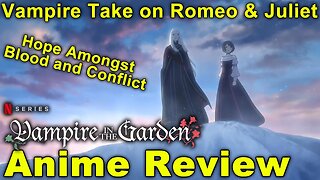 Romeo and Juliet with Vampires! Vampire in the Garden Anime Review!