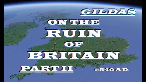 Gildas The Wise - On The Ruin of Britain Part II - c. 540 AD