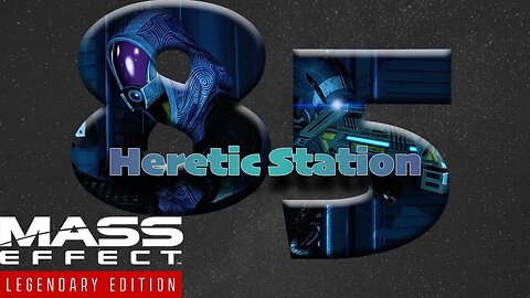 Heretic Station [Mass Effect 2 (85) Lets Play]