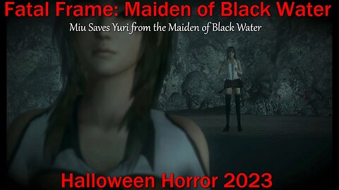 Halloween Horror 2023- Fatal Frame: Maiden of Black Water- Miu Saves Yuri from the Black Water