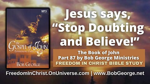 Jesus says, “Stop Doubting and Believe!” by BobGeorge.net | Freedom In Christ Bible Study