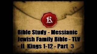 Bible Study - Messianic Jewish Family Bible - TLV - II Kings 1-12 - Part 3