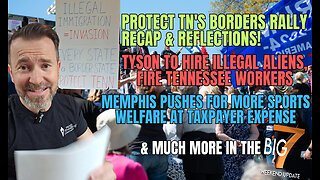 Protect TN’s Borders Rally Recap & Reflections! Tyson To Hire Illegal Aliens, Fire Tennessee Workers