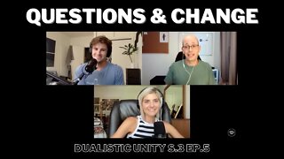 Questions and Change | Dualistic Unity - Episode 5 (Season 3)