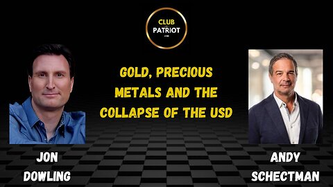 Jon Dowling & Andy Schectman Gold, Precious Metals & The Collapse Of The USD