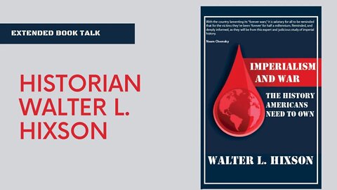 "Imperialism and War: The History Americans Need To Own" book interview of author Walter L. Hixson