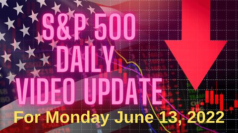 Daily Video Update for Monday, June 13, 2022.