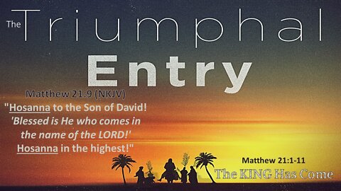 "The Triumphal Entry" Matthew 21:1-11