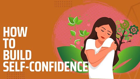 How to Build Self-Confidence: Boosting Self-Confidence and Improving Self-Esteem