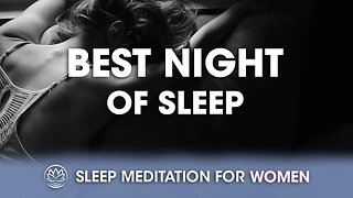 The Very Best Night of Sleep Sounds // Sleep Meditation for Women