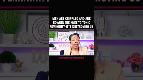 Men are Crippled and are Bowing the Knee to Toxic Femininity-It's Destroying Us