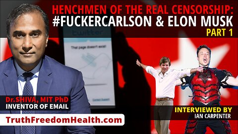 Dr.SHIVA™ LIVE: PART 1 Lackeys of REAL CENSORSHIP #FuckerCarlson, Elon Musk
