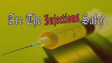 Are the Experimental Injections Safe?