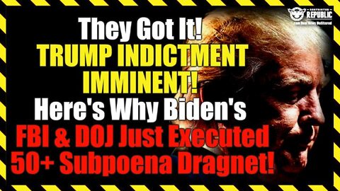 They Got It! TRUMP INDICTMENT IMMINENT! Here's Why Biden's FBI Just Executed a 50+ Subpoena Dragnet!