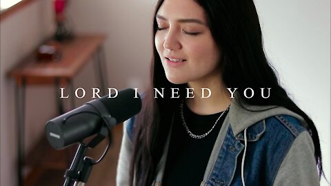 LORD I NEED YOU || Matt Maher Cover by Anika Shea