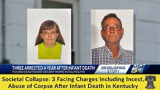 Societal Collapse: 3 Facing Charges Including Incest, Abuse of Corpse After Infant Death in Kentucky