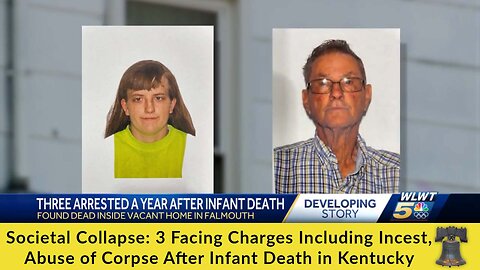 Societal Collapse: 3 Facing Charges Including Incest, Abuse of Corpse After Infant Death in Kentucky