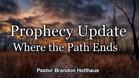 Prophecy Update: Where the Path Ends