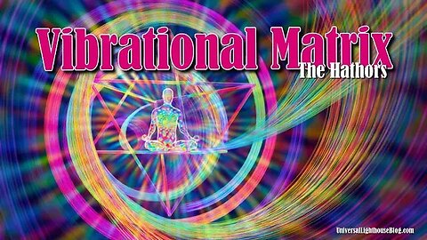 Vibrational Matrix - The Hathors #channeling #ascension #consciousness