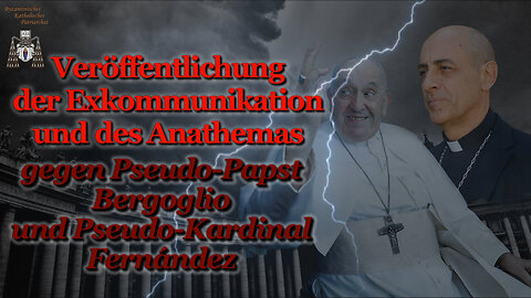 Veröffentlichung der Exkommunikation und des Anathemas gegen Pseudo-Papst Bergoglio und Pseudo-Kardinal Fernández