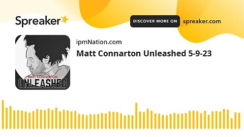 Matt Connarton Unleashed 5-9-23