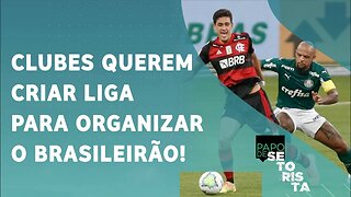 Clubes SE UNEM e DECIDEM criar LIGA para organizar o Brasileirão! | PAPO DE SETORISTA - 15/06/21