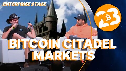 Bitcoin Citadel Markets - Enterprise Stage - Bitcoin 2023