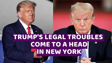 Trump's legal troubles come to a head in New York