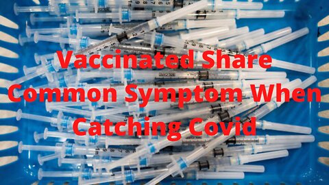 Vaccinated People Share Common Symptom with Covid.