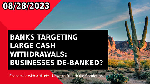 🚨 BANKS TARGETING LARGE CASH WITHDRAWALS: BUSINESSES DE-BANKED?! 🚨